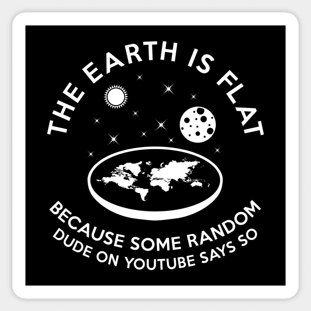 The earth is flat because.. Sticker by Bomdesignz